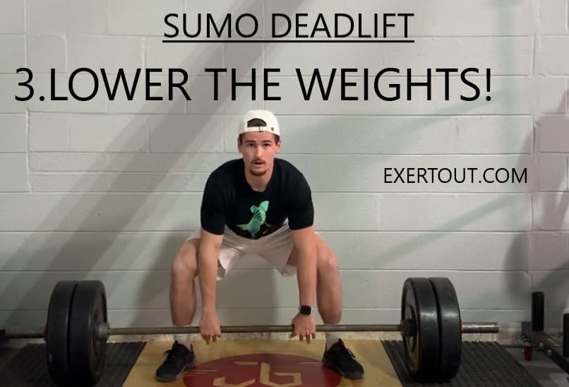 LOWERING OF WEIGHTS  IN SUMO DEADLIFT