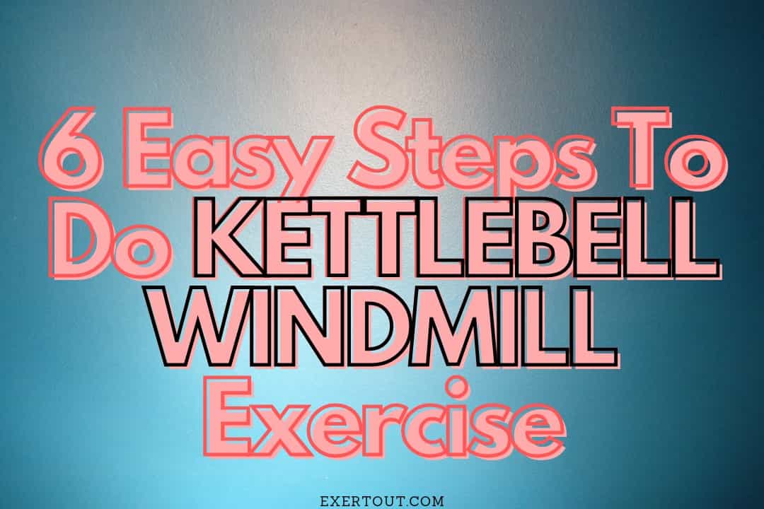 6 Easy Steps on How to do a Kettlebell Windmill Exercise!