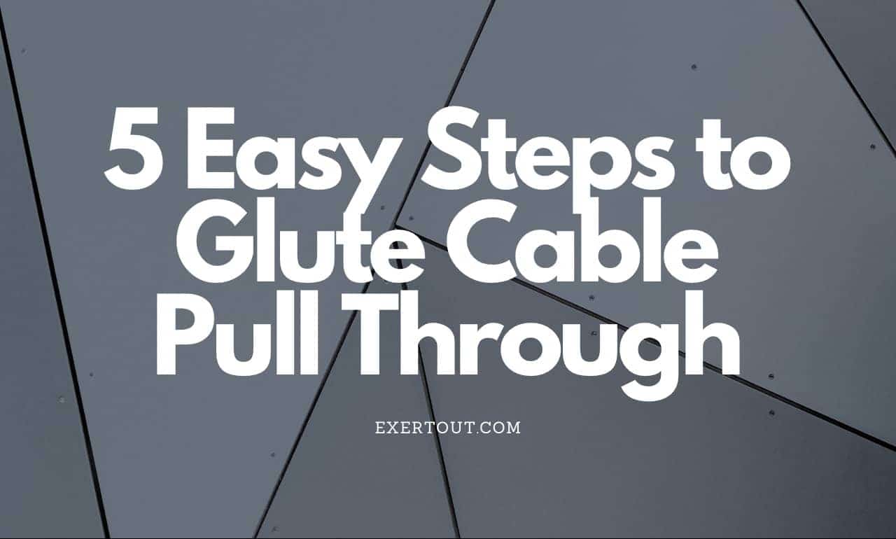 How To Do Cable Pull Through? 5 Easy Steps to Glute Cable Pull Through!